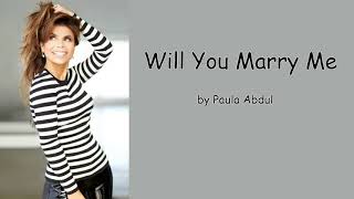 Will You Marry Me by Paula Abdul (Lyrics)