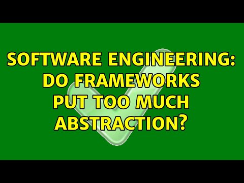 Software Engineering: Do frameworks put too much abstraction? (8 Solutions!!)