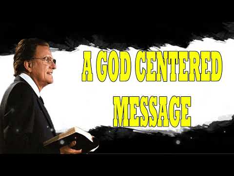 Billy Graham Messages  -  A GOD CENTERED MESSAGE