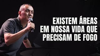 EXISTEM ÁREAS EM NOSSA VIDA QUE PRECISAM DE FOGO - PR. DANIEL SANTANA