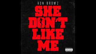 Ron Browz - "She Don't Like Me" OFFICIAL VERSION