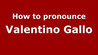 How to pronounce Valentino Gallo