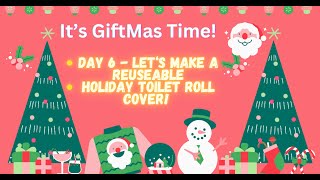 12 Days of Giftmas Series It's Day 6 - Let's make Reusable Holiday Toilet Paper Cover!