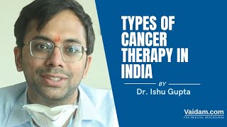 Tipuri de terapie împotriva cancerului în India | Cel mai bine explicat de Dr. Ishu Gupta