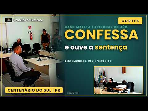 CORTES | Maleta confessa os tiros no plenário e ouve a sentença