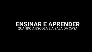 Ensinar e Aprender: Quando A Escola É a Sala de Casa