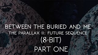 Between the Buried and Me - The Parallax II: Future Sequence (8-bit) | Part 1
