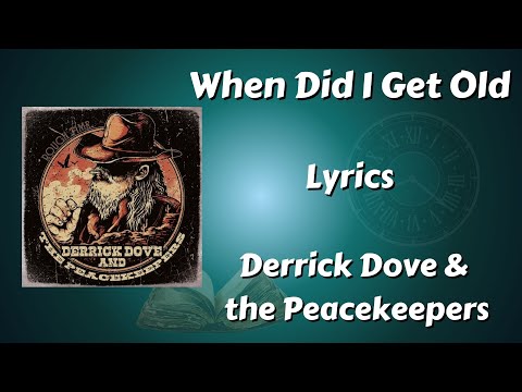 When Did I Get Old Lyrics - Derrick Dove & the Peacekeepers