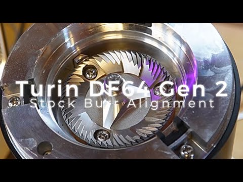 Turin DF64 Gen 2 Burr Alignment