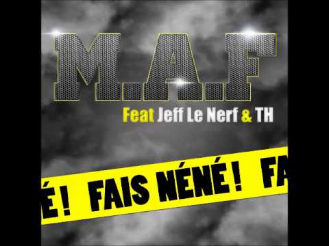 M.A.F feat Jeff Le Nerf, TH - Fais Néné