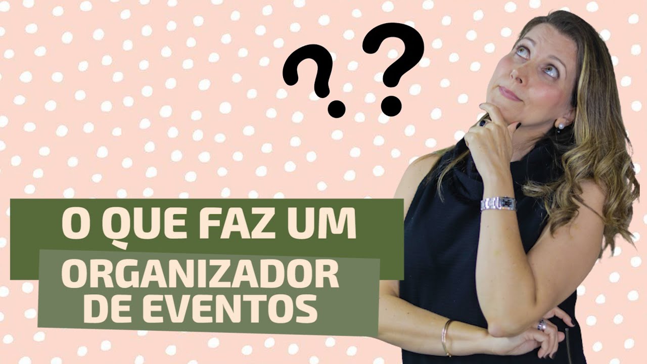 O QUE FAZ UM ORGANIZADOR DE EVENTOS?