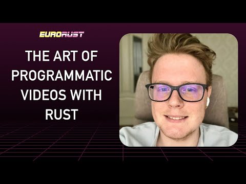 The art of programmatic videos with Rust - Dmitriy Kovalenko - EuroRust 2022