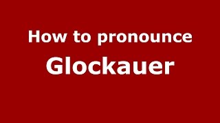 How to pronounce Glockauer