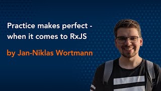 Practice Makes Perfect - When It Comes to RxJS - Angular Conference 2020