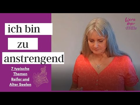 ich bin zu anstrengend [Reife und Alte Seelen, #3 von 7 typischen Themen]