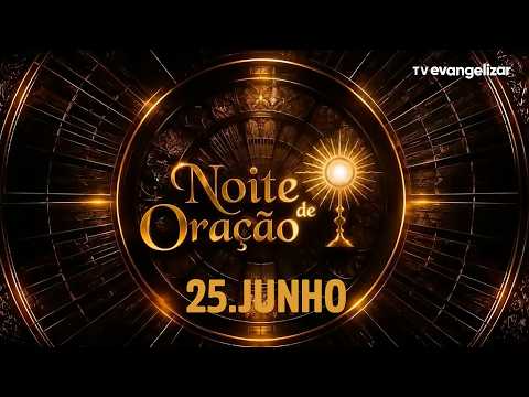 Noite de Oração com Pe. Cleberson Evangelista | 25/06/26