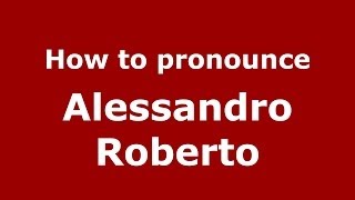 How to pronounce Alessandro Roberto