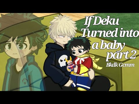 If Deku turned into a Baby!! || Gacha Life 2 || Mha || Mha || BkDk Gcmm Part 2
