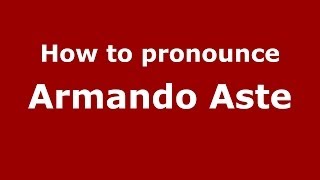 How to pronounce Armando Aste