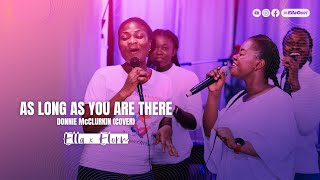 Donnie McClurkin - As Long as You are There (Cover by Ella Osei &amp; Elorm Amegah)