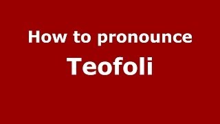 How to pronounce Teofoli
