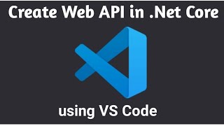 .NET Core Web API with VS Code Tutorial
