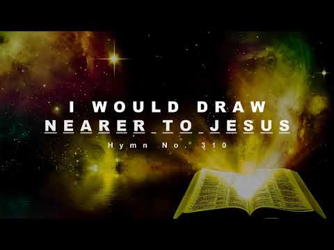 I Would Draw Nearer to Jesus - Hymn No. 310 | SDA Hymnal | Instrumental