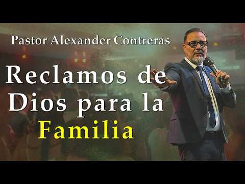 Reclamos de Dios para la Familia. Predíca: Pr. Alexander Contreras. 06-09-26