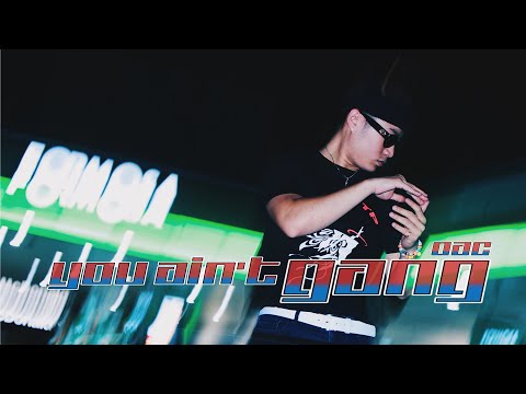 OAC - You Ain't GANG [Official Music Video]