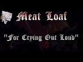 For Crying Out Loud (w/lyrics)  ~  Meat Loaf