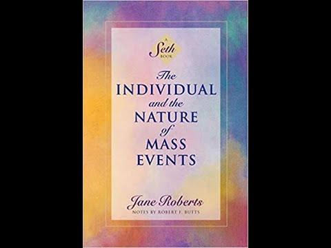 The Individual and Nature of Mass Events - Illness - Channeling from Seth Jane Roberts