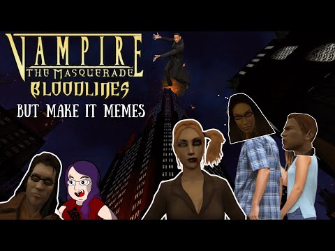 Revisting Vampire: The Masquerade - Bloodlines, but with memes and chaos