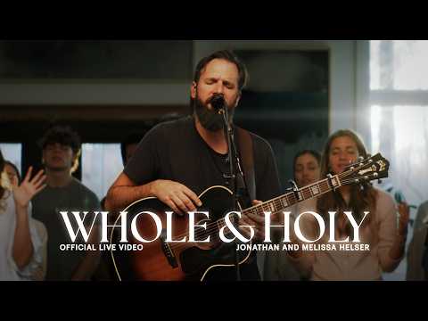 Whole & Holy | Official Live Video | Jonathan & Melissa Helser