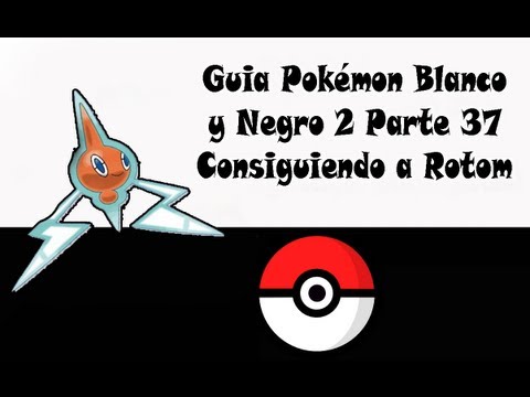 Guia Pokémon Blanco y Negro 2 Parte 37 Consiguiendo a Rotom