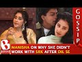 Manisha Koirala REVEALS Why She Never Worked With Shah Rukh Khan After Dil Se