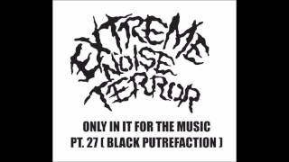 EXTREME NOISE TERROR – ‘Only In It For The Music Pt. 27 (Black Putrefaction)’ – 2015