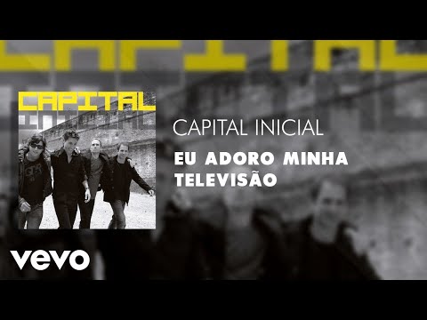 Eu Adoro Minha Televisão - Capital Inicial