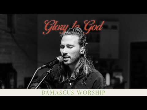 Glory to God (feat. Seph Schlueter) [Live] - Damascus Worship
