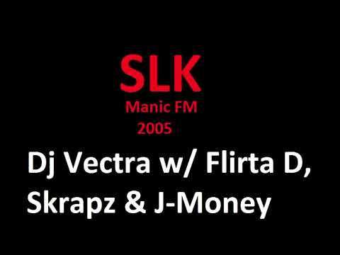 Dj Vectra w/ Flirta D, Skrapz & J Money (SLK) Manic FM 2005