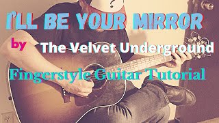 How to play "I'll Be Your Mirror" by The Velvet Underground - Fingerstyle Guitar Tutorial