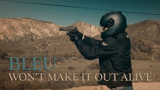 Bleu - Won't Make It Out Alive [Official Video]