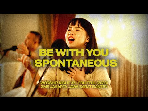 BE WITH YOU + [SPONTANEOUS]  - WORSHIP NIGHT 37 (2023)