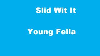 Young Fella- Slid Wit It