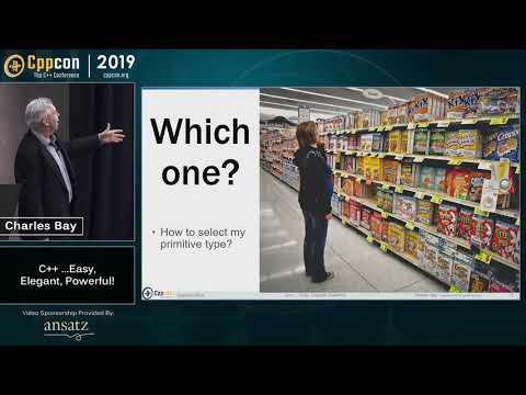 CppCon 2019: Charley Bay “C++ ...Easy, Elegant, Powerful!”