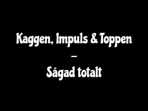 Kaggen, Impuls & Toppen - Sågad totalt