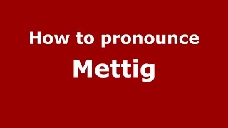 How to pronounce Mettig