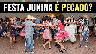 É PECADO IR EM FESTA JUNINA - (Alerta para os Pais)