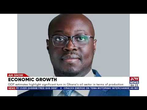 Economic growth: GDP estimates significant turn in Ghana's oil sector in terms of production.