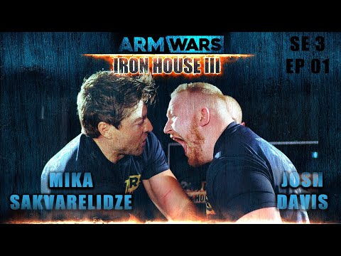 JOSH DAVIES Vs. MIKA SAKVARELIDZE - ARM WARS ‘IRON HOUSE III’ - EPISODE 1