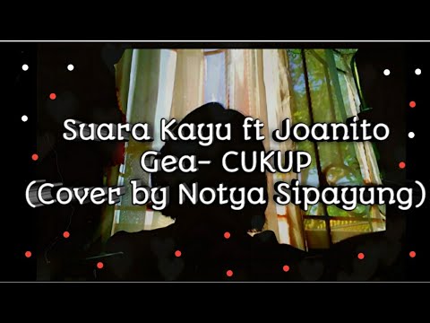 Suara Kayu ft Joanito Gea- CUKUP (Cover by Notya Sipayung)-Audio